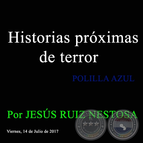Historias próximas de terror - POLILLA AZUL - Por JESÚS RUIZ NESTOSA - Viernes, 14 de Julio de 2017